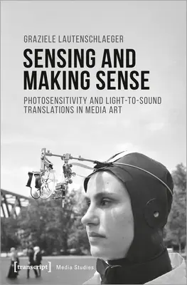 Senzație și sens: Fotosensibilitatea și traducerea luminii în sunete în arta media - Sensing and Making Sense: Photosensitivity and Light-To-Sound Translations in Media Art