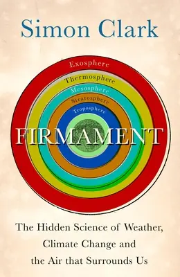 Firmament: Știința ascunsă a vremii, a schimbărilor climatice și a aerului care ne înconjoară (The Hidden Science of Weather, Climate Change and the Air That Surrounds Us) - Firmament: The Hidden Science of Weather, Climate Change and the Air That Surrounds Us