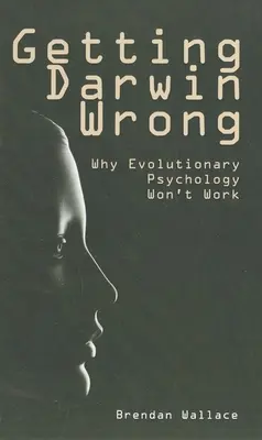 Darwin greșește: De ce psihologia evoluționistă nu va funcționa - Getting Darwin Wrong: Why Evolutionary Psychology Won't Work