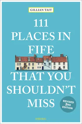 111 locuri din Fife pe care nu ar trebui să le ratați Revăzut - 111 Places in Fife That You Shouldn't Miss Revised