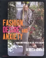 Modă, dorință și anxietate - Imagine și moralitate în secolul XX - Fashion, Desire and Anxiety - Image and Morality in the Twentieth Century