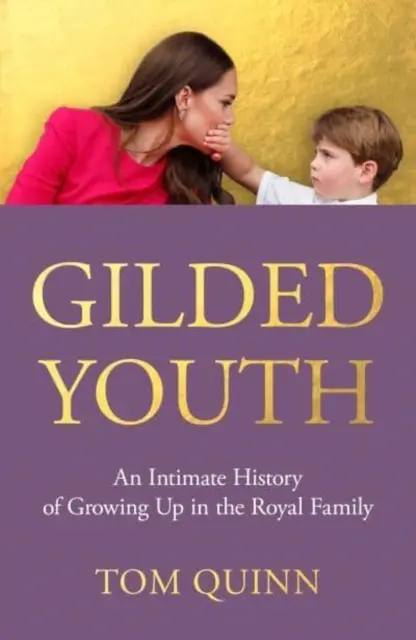 Gilded Youth - O istorie intimă a creșterii în familia regală - Gilded Youth - An Intimate History of Growing Up in the Royal Family
