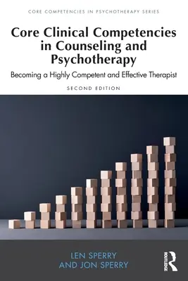 Competențe clinice de bază în consiliere și psihoterapie: Devenirea unui terapeut extrem de competent și eficient - Core Clinical Competencies in Counseling and Psychotherapy: Becoming a Highly Competent and Effective Therapist