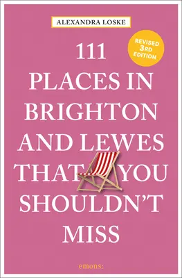 111 locuri din Brighton & Lewes pe care nu trebuie să le ratați Revizuite - 111 Places in Brighton & Lewes That You Shouldn't Miss Revised