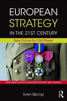 Strategia europeană în secolul XXI: Un viitor nou pentru o putere veche - European Strategy in the 21st Century: New Future for Old Power