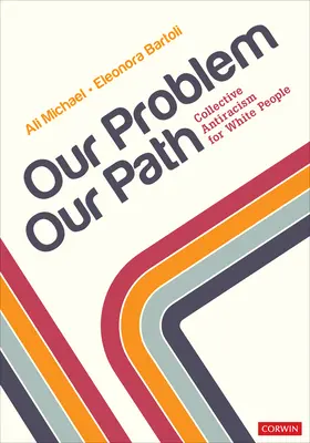 Problema noastră, calea noastră: Antiracism colectiv pentru oamenii albi - Our Problem, Our Path: Collective Antiracism for White People