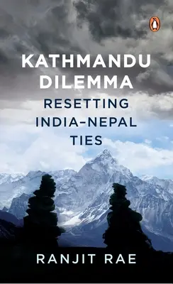 Dilema Kathmandu: Restabilirea legăturilor India-Nepal - Kathmandu Dilemma: Resetting India-Nepal Ties