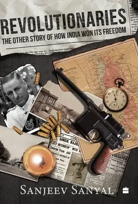 Revoluționari - Cealaltă poveste a modului în care India și-a câștigat libertatea - Revolutionaries - The Other Story of How India Won Its Freedom