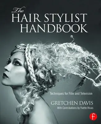 The Hair Stylist Handbook: Tehnici pentru film și televiziune - The Hair Stylist Handbook: Techniques for Film and Television