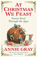De Crăciun ne ospătăm - Mâncare festivă de-a lungul veacurilor - At Christmas We Feast - Festive Food Through the Ages