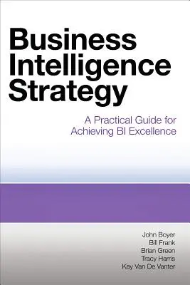 Strategia de Business Intelligence: Un ghid practic pentru atingerea excelenței în BI - Business Intelligence Strategy: A Practical Guide for Achieving BI Excellence