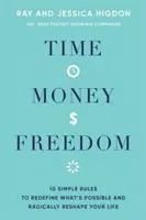 Timp, bani, libertate - 10 reguli simple pentru a redefini ceea ce este posibil și a-ți remodela radical viața - Time, Money, Freedom - 10 Simple Rules to Redefine What's Possible and Radically Reshape Your Life