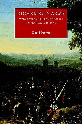 Armata lui Richelieu: Război, guvernare și societate în Franța, 1624-1642 - Richelieu's Army: War, Government and Society in France, 1624-1642