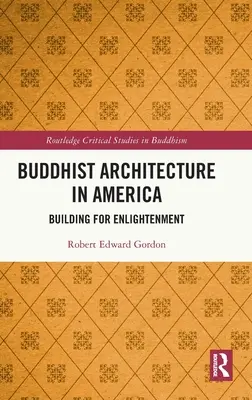 Arhitectura budistă în America: Clădirea pentru Iluminare - Buddhist Architecture in America: Building for Enlightenment