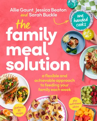 Soluția mesei în familie: O abordare flexibilă și realizabilă pentru a vă hrăni familia în fiecare săptămână - The Family Meal Solution: A Flexible and Achievable Approach to Feeding Your Family Each Week