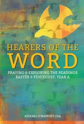 Hearers of the Word: Rugăciune și explorare a lecturilor pentru Paști și Rusalii Anul a - Hearers of the Word: Praying and Exploring the Readings for Easter and Pentecost Year a