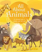 Totul despre animale - Un ghid ilustrat al creaturilor mari și mici - All About Animals - An Illustrated Guide to Creatures Great and Small