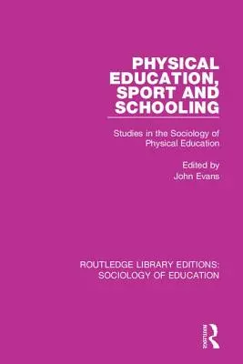 Educație fizică, sport și școlarizare: Studii de sociologie a educației fizice - Physical Education, Sport and Schooling: Studies in the Sociology of Physical Education