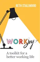 WorkJoy: Un set de instrumente pentru o viață profesională mai bună - WorkJoy: A Toolkit for a Better Working Life