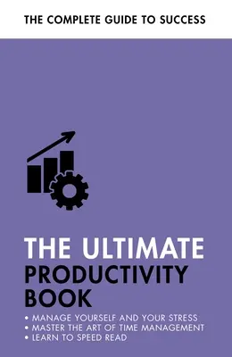 Cartea supremă a productivității: Gestionează-ți timpul, sporește-ți eficiența, rezolvă lucrurile - The Ultimate Productivity Book: Manage Your Time, Increase Your Efficiency, Get Things Done