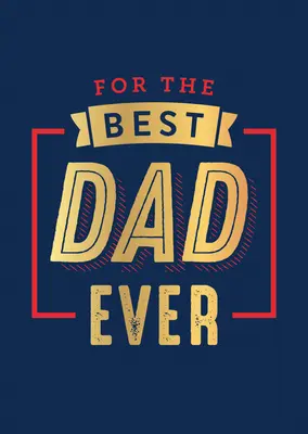 Pentru cel mai bun tată dintotdeauna - For the Best Dad Ever
