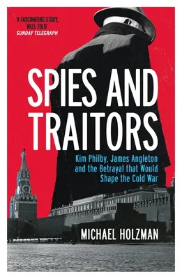 Spioni și trădători - Kim Philby, James Angleton și trădarea care avea să modeleze Războiul Rece - Spies and Traitors - Kim Philby, James Angleton and the Betrayal that Would Shape the Cold War