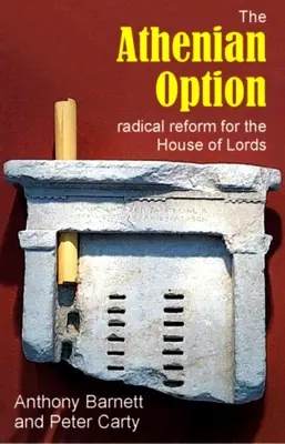 Opțiunea ateniană: Reformă radicală pentru Camera Lorzilor - The Athenian Option: Radical Reform for the House of Lords