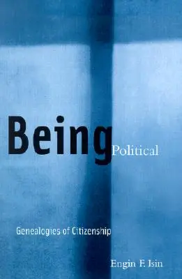 A fi politic: Genealogii ale cetățeniei - Being Political: Genealogies of Citizenship