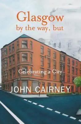 Glasgow by the way, dar - Celebrarea unui oraș - Glasgow by the way, but - Celebrating a City