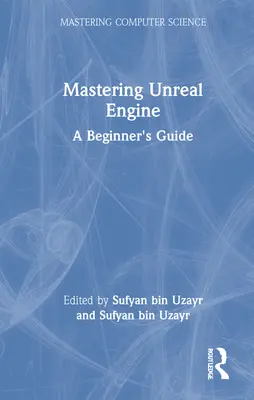 Mastering Unreal Engine: Un ghid pentru începători - Mastering Unreal Engine: A Beginner's Guide