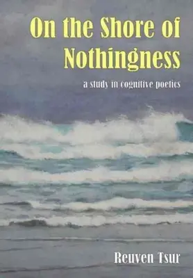 Pe malul neantului - Un studiu de poetică cognitivă (On the Shore of Nothingness - A Study in Cognitive Poetics) - On the Shore of Nothingness - A Study in Cognitive Poetics