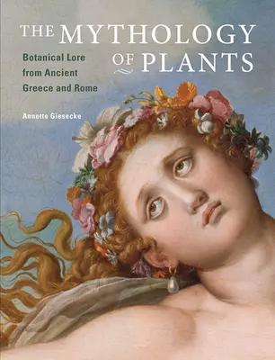 Mitologia plantelor: Botanical Lore from Ancient Greece and Rome - The Mythology of Plants: Botanical Lore from Ancient Greece and Rome