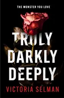 Truly, Darkly, Deeply - thrillerul captivant cu o răsturnare de situație șocantă *acum o alegere a Clubului de Carte Richard & Judy* - Truly, Darkly, Deeply - the gripping thriller with a shocking twist *now a Richard & Judy Book Club pick*