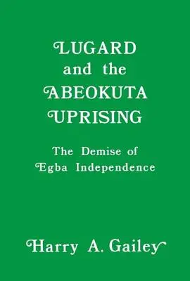 Lugard și revolta din Abeokuta: Decăderea independenței Egba - Lugard and the Abeokuta Uprising: The Demise of Egba Independence