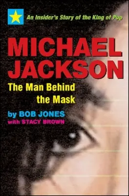Michael Jackson: The Man Behind the Mask: Povestea din interior a regelui muzicii pop - Michael Jackson: The Man Behind the Mask: An Insider's Story of the King of Pop