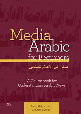 Media Arabă pentru începători: O carte de curs pentru înțelegerea știrilor arabe - Media Arabic for Beginners: A Coursebook for Understanding Arabic News