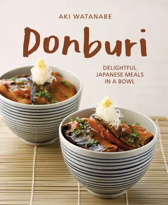 Donburi: Mâncăruri japoneze delicioase într-un bol - Donburi: Delightful Japanese Meals in a Bowl