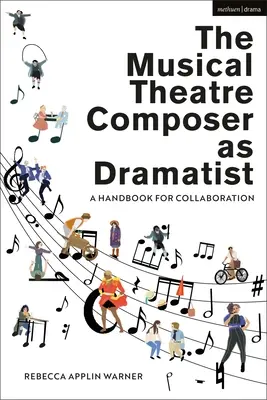 Compozitorul de teatru muzical ca dramaturg: Un manual pentru colaborare - The Musical Theatre Composer as Dramatist: A Handbook for Collaboration