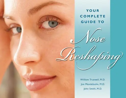 Ghidul tău complet pentru remodelarea nasului (Your Complete Guide to Nose Reshaping) - Your Complete Guide to Nose Reshaping