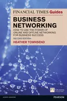 Financial Times Guide to Business Networking, The - Cum să folosiți puterea rețelelor online și offline pentru succesul în afaceri - Financial Times Guide to Business Networking, The - How to use the power of online and offline networking for business success