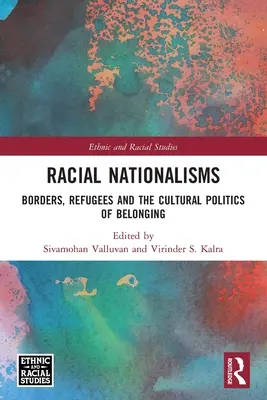 Naționalisme rasiale: Frontiere, refugiați și politica culturală a apartenenței - Racial Nationalisms: Borders, Refugees and the Cultural Politics of Belonging