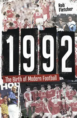 1992: Nașterea fotbalului modern - 1992: The Birth of Modern Football