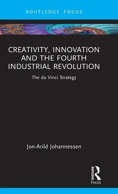 Creativitate, inovare și a patra revoluție industrială: Strategia da Vinci - Creativity, Innovation and the Fourth Industrial Revolution: The da Vinci Strategy