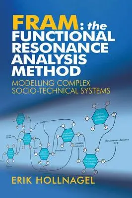 Fram: Metoda analizei rezonanței funcționale: Modelarea sistemelor socio-tehnice complexe - Fram: The Functional Resonance Analysis Method: Modelling Complex Socio-technical Systems