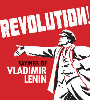 Revoluție! Cuvintele lui Vladimir Lenin - Revolution!: Sayings of Vladimir Lenin