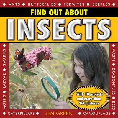 Află despre insecte: Cu 18 proiecte și mai mult de 260 de imagini - Find Out about Insects: With 18 Projects and More Than 260 Pictures
