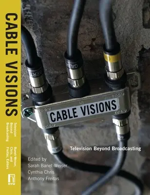 Cable Visions: Televiziunea dincolo de radiodifuziune - Cable Visions: Television Beyond Broadcasting
