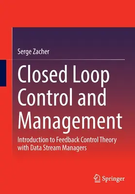 Controlul și gestionarea buclei închise: Introducere în teoria controlului cu reacție cu manageri de fluxuri de date - Closed Loop Control and Management: Introduction to Feedback Control Theory with Data Stream Managers