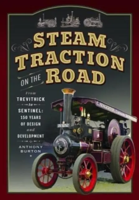 Tracțiunea cu aburi pe șosea: De la Trevithick la Sentinel: 150 de ani de proiectare și dezvoltare - Steam Traction on the Road: From Trevithick to Sentinel: 150 Years of Design and Development