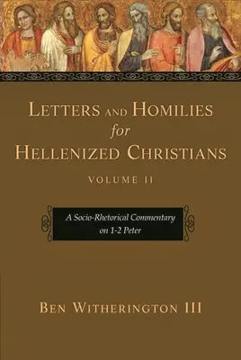 Scrisori și omilii pentru creștinii elenizați, volumul 2: Un comentariu socio-retoric la 1-2 Petru - Letters and Homilies for Hellenized Christians, Volume 2: A Socio-Rhetorical Commentary on 1-2 Peter